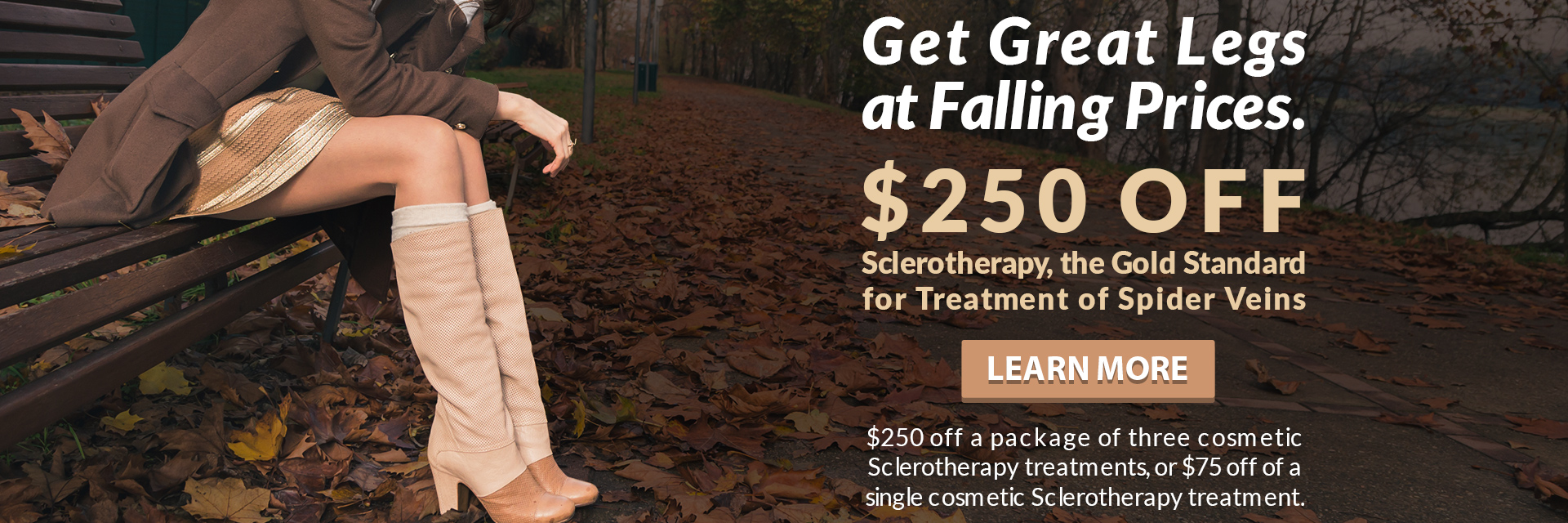 $250 OFF Sclerotherapy, the gold standard for treatment of spider veins.